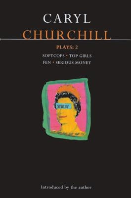 Churchill Plays 2: Softcops; Top Girls; Fen; Serious Money by Churchill, Caryl