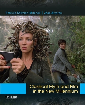 Classical Myth and Film in the New Millennium by Salzman-Mitchell, Patricia