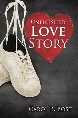 Unfinished Love Story by Bost, Carol B.