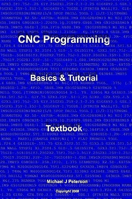 CNC Programming: Basics & Tutorial Textbook by Peterson, Michael J.