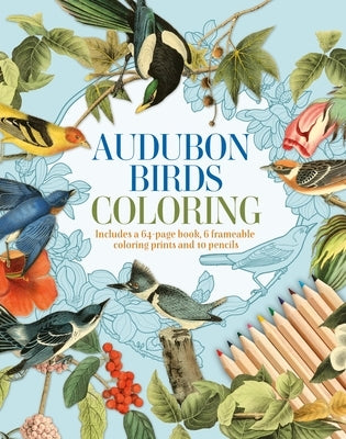 Audubon Birds Coloring Kit: Includes a 64-Page Book, 6 Frameable Coloring Prints and 10 Pencils by Audubon, John James