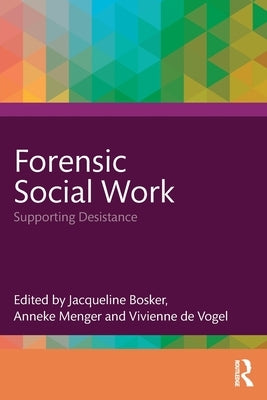 Forensic Social Work: Supporting Desistance by Bosker, Jacqueline