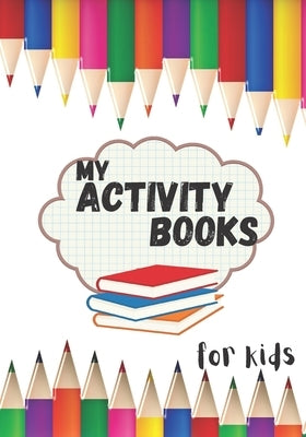 My activity books for kids: book to complete, activity book for young children by Activity, Edition