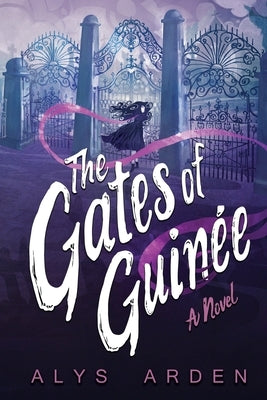 The Gates of Guinée by Arden, Alys