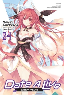 Date a Live, Vol. 4 (Light Novel): Sister Itsuka by Tachibana, Koushi