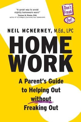 Homework - A Parent's Guide to Helping Out Without Freaking Out! by McNerney, Neil