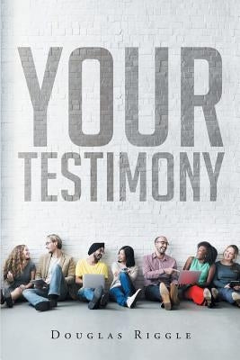 Your Testimony by Riggle, Douglas