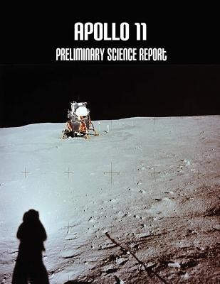 Apollo 11: Preliminary Science Report by Administration, National Aeronautics and