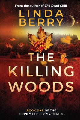 The Killing Woods: Book One Of The Sidney Becker Mysteries (Formerly published as Girl with the Origami Butterfly) by Berry, Linda J.