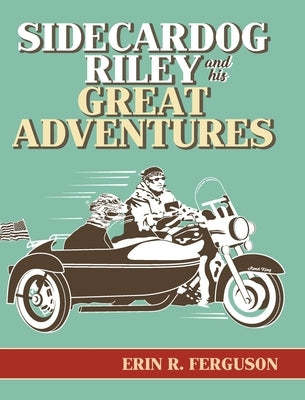 Sidecardog Riley and His Great Adventures by Ferguson, Erin R.