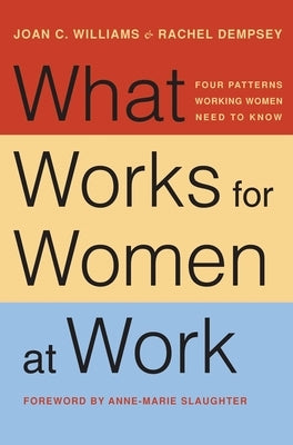 What Works for Women at Work: Four Patterns Working Women Need to Know by Williams, Joan C.