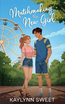 Matchmaking the New Girl by Sweet, Kaylynn