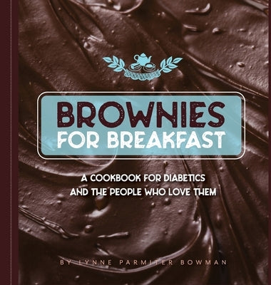 Brownies for Breakfast: A Cookbook for Diabetics and the People Who Love Them by Bowman, Lynne