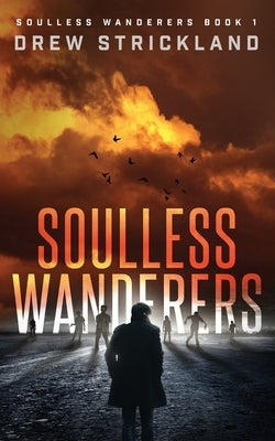 Soulless Wanderers: Soulless Wanderers Book 1 by Strickland, Drew