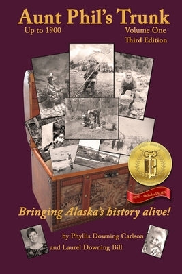 Aunt Phil's Trunk Volume One Third Edition: Bringing Alaska's history alive! by Carlson, Phyllis Downing