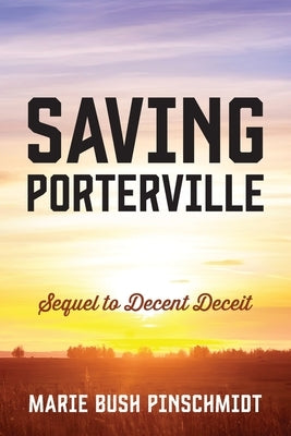 Saving Porterville: Sequel to Decent Deceit by Pinschmidt, Marie