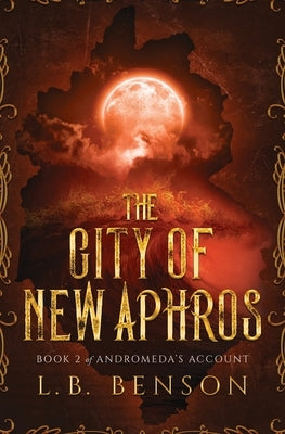 The City of New Aphros by Benson, L. B.