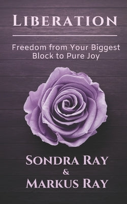 Liberation: Freedom from Your Biggest Block to Pure Joy by Ray, Markus