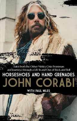 Horseshoes and Hand Grenades: Tales from the Other Mötley Crüe Frontman and Journeys Through a Life in and Out of Rock and Roll by Corabi, John