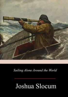 Sailing Alone Around the World by Slocum, Joshua