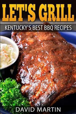 Let's Grill! Kentucky's Best BBQ Recipes by Martin, David
