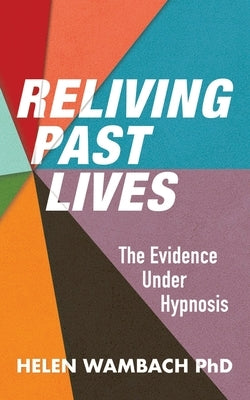 Reliving Past Lives: The Evidence Under Hypnosis by Wambach, Helen