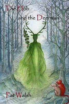 The Hob and the Deerman by Walsh, Pat