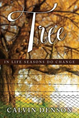 Tree: In Life Seasons Do Change by Denson, Calvin