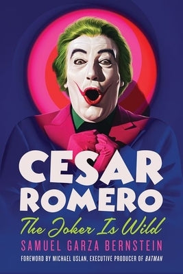 Cesar Romero: The Joker Is Wild by Garza Bernstein, Samuel