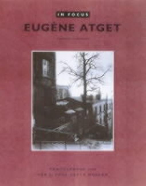 In Focus: Eugène Atget: Photographs from the J. Paul Getty Museum by Baldwin, Gordon