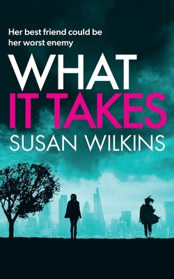 What It Takes: A gripping psychological thriller by Wilkins, Susan