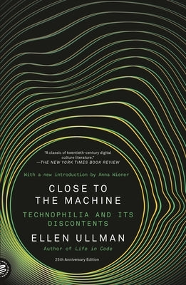 Close to the Machine: Technophilia and Its Discontents (25th Anniversary Edition) by Ullman, Ellen