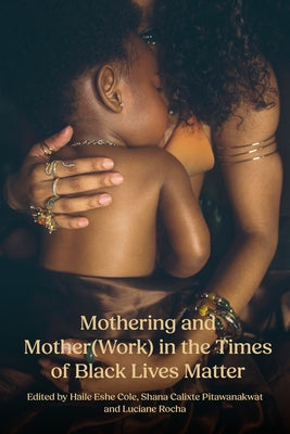 Mothering and Mother(work) in the Times of Black Lives Matter by Cole, Haile Eshe