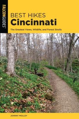 Best Hikes Cincinnati: The Greatest Views, Wildlife, and Forest Strolls by Molloy, Johnny