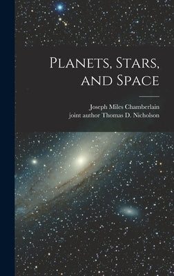 Planets, Stars, and Space by Chamberlain, Joseph Miles