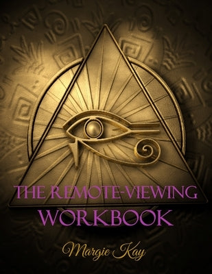 The Remote-Viewing Workbook by Kay, Margie