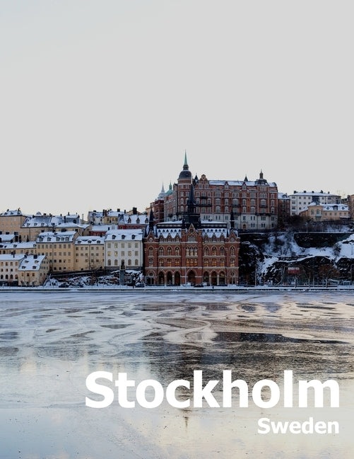 Stockholm Sweden: Coffee Table Photography Travel Picture Book Album Of A Scandinavian Swedish Country And City In The Baltic Sea Large by Boman, Amelia