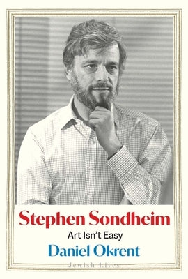 Stephen Sondheim: Art Isn't Easy by Okrent, Daniel