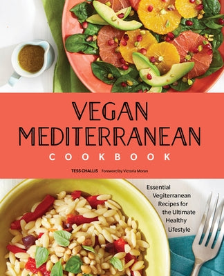 Vegan Mediterranean Cookbook: Essential Vegiterranean Recipes for the Ultimate Healthy Lifestyle by Challis, Tess