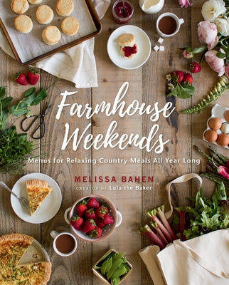 Farmhouse Weekends: Menus for Relaxing Country Meals All Year Long by Bahen, Melissa