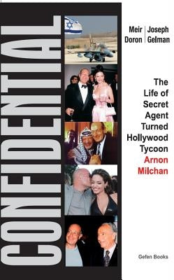 Confidential: The Life of Secret Agent Turned Hollywood Tycoon - Arnon Milchan by Doron, Meir