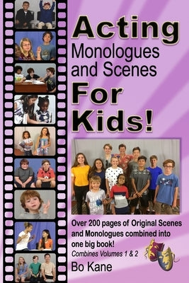 Acting Monologues and Scenes For Kids!: Over 200 pages of scenes and monologues for kids 6 to 13. by Kane, Bo