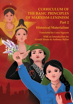 Historical Materialism: Curriculum of the Basic Principles of Marxism-Leninism Part 2 by Nguyen, Luna