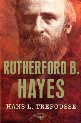 Rutherford B. Hayes: The American Presidents Series: The 19th President, 1877-1881 by Trefousse, Hans