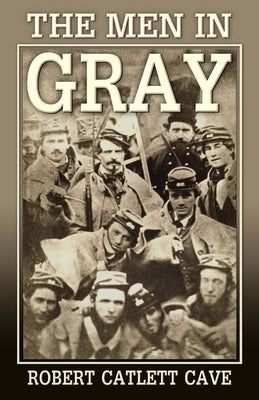 The Men in Gray by Cave, Robert Catlett