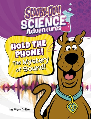 Hold the Phone! the Mystery of Sound!: A Scooby-Doo! Science Adventure by Collins, Ailynn