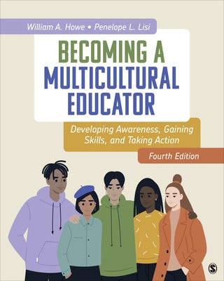 Becoming a Multicultural Educator: Developing Awareness, Gaining Skills, and Taking Action by Howe, William A.