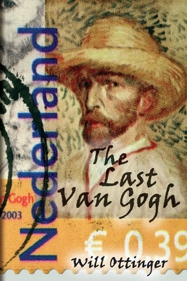 The Last Van Gogh by Ottinger, Will