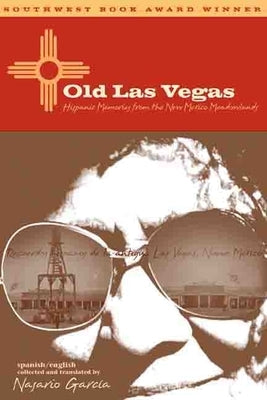 Old Las Vegas: Hispanic Memories from the New Mexico Meadowlands by Garc&#195;&#173;a, Nasario