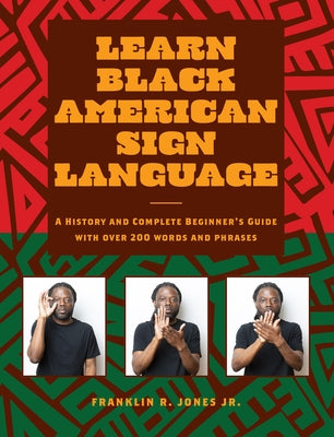 Learn Black American Sign Language: A History and Complete Beginner's Guide with Over 200 Words and Phrases by Jones Jr, Franklin R.
